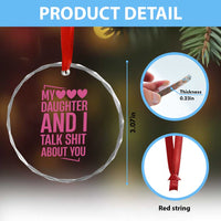 Funny My Daughter And I Talk Shit About You Crystal Glass Ornament - Wonder Print Shop