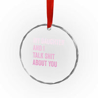Funny My Daughter And I Talk Shit About You Crystal Glass Ornament Girl Mom - Wonder Print Shop