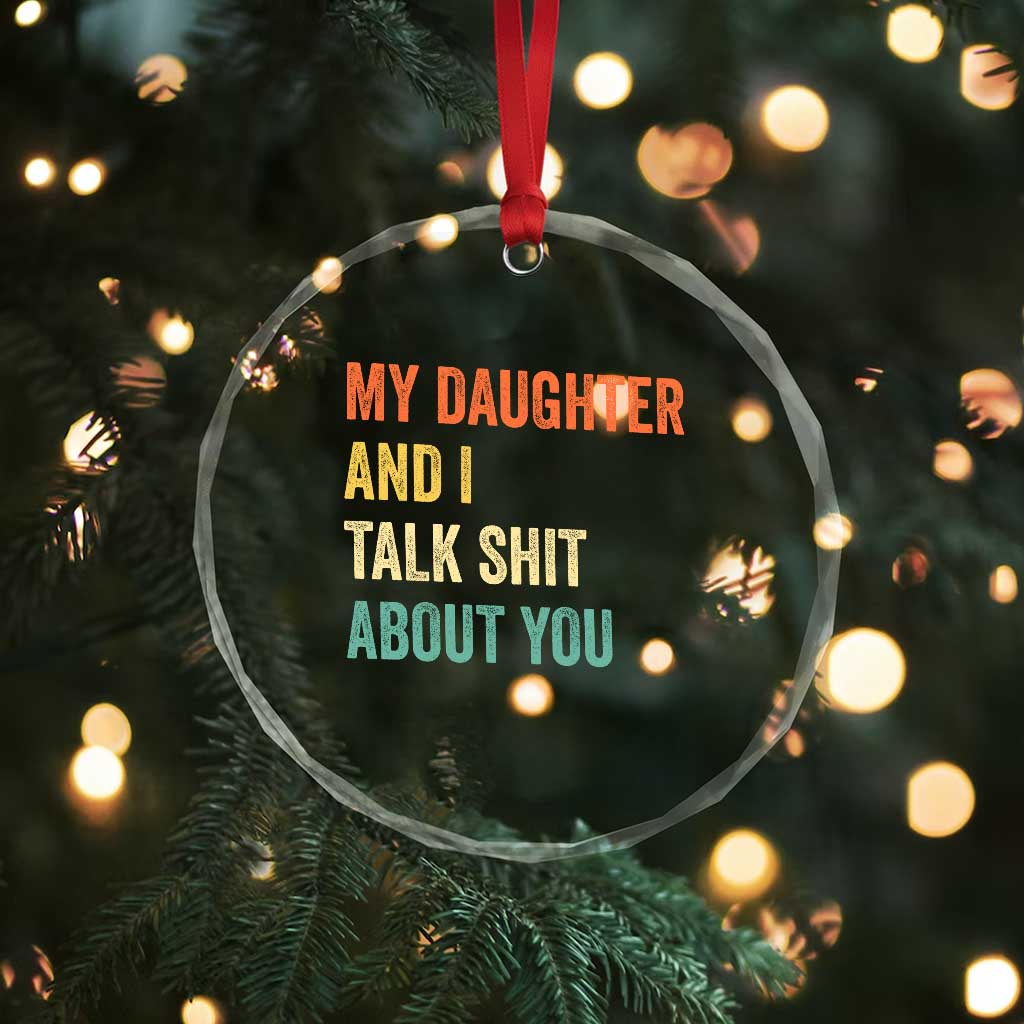Funny My Daughter And I Talk Shit About You Crystal Glass Ornament Retro Girl Dad Girl Mom - Wonder Print Shop