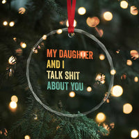 Funny My Daughter And I Talk Shit About You Crystal Glass Ornament Retro Girl Dad Girl Mom - Wonder Print Shop