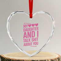 Funny My Daughter And I Talk Shit About You Heart Crystal Glass Ornament - Wonder Print Shop