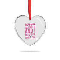 Funny My Daughter And I Talk Shit About You Heart Crystal Glass Ornament - Wonder Print Shop