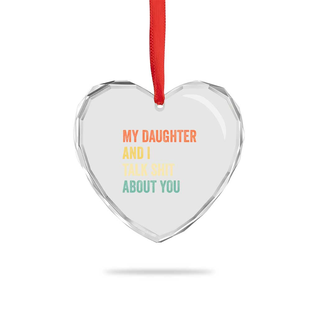 Funny My Daughter And I Talk Shit About You Heart Crystal Glass Ornament Retro Girl Dad Girl Mom - Wonder Print Shop