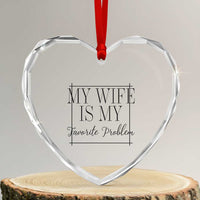 Funny My Wife Is My Favorite Problem Quote Heart Crystal Glass Ornament Husband Marriage Wife Gift