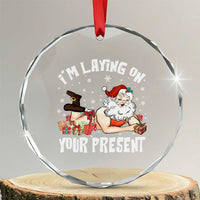 Funny Naughty Christmas Santa Crystal Glass Ornament I'm Laying On Your Present - Wonder Print Shop