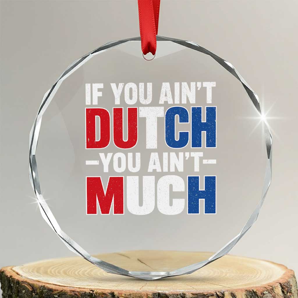 Funny Netherlands Crystal Glass Ornament If You Ain't Dutch You Ain't Much Holland Pride