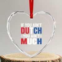 Funny Netherlands Heart Crystal Glass Ornament If You Ain't Dutch You Ain't Much Holland Pride