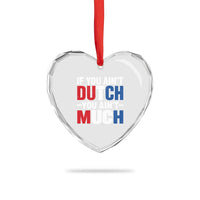 Funny Netherlands Heart Crystal Glass Ornament If You Ain't Dutch You Ain't Much Holland Pride