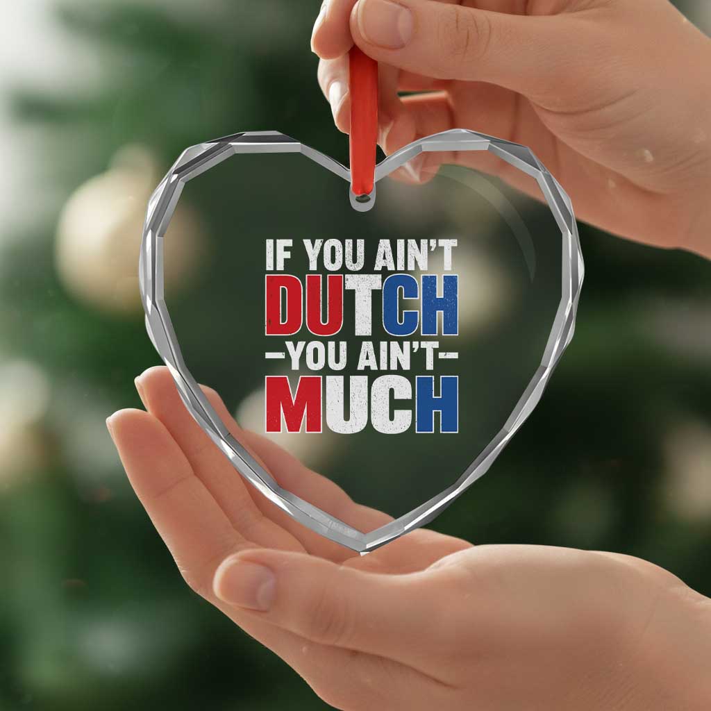 Funny Netherlands Heart Crystal Glass Ornament If You Ain't Dutch You Ain't Much Holland Pride