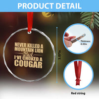 Funny Never Killed A Mountain Lion But Ive Choked A Cougar Crystal Glass Ornament Funny Boyfriend Anniversary Gift For Couple