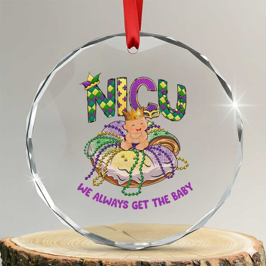 Funny NICU Nurse Mardi Gras Crystal Glass Ornament We Always Get The Baby King Cake