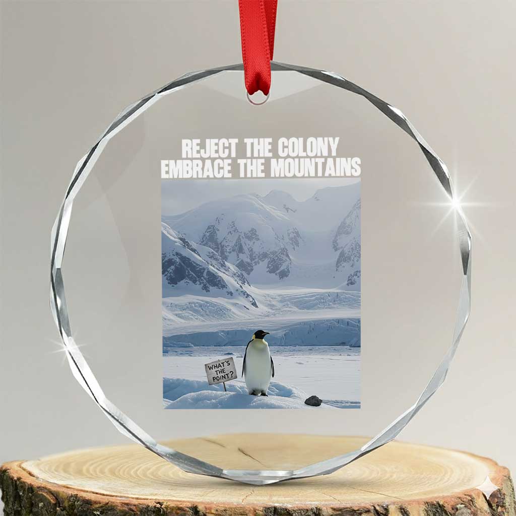 Funny Nihilist Penguin Existential Meme Crystal Glass Ornament Reject the Colony Embrace the Mountains