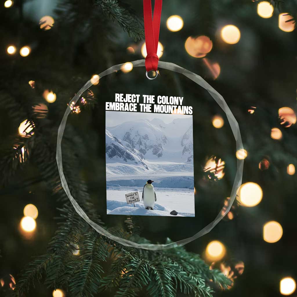 Funny Nihilist Penguin Existential Meme Crystal Glass Ornament Reject the Colony Embrace the Mountains