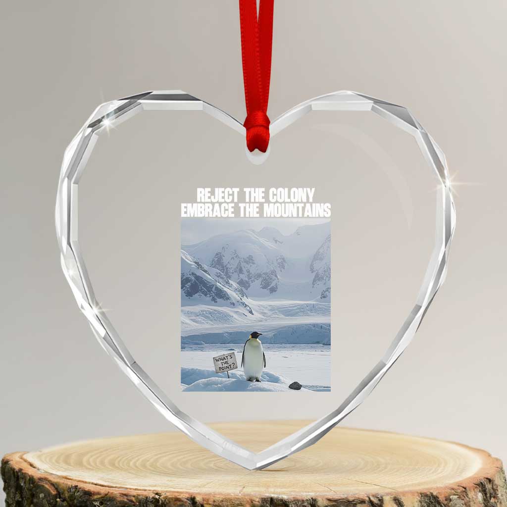 Funny Nihilist Penguin Existential Meme Heart Crystal Glass Ornament Reject the Colony Embrace the Mountains