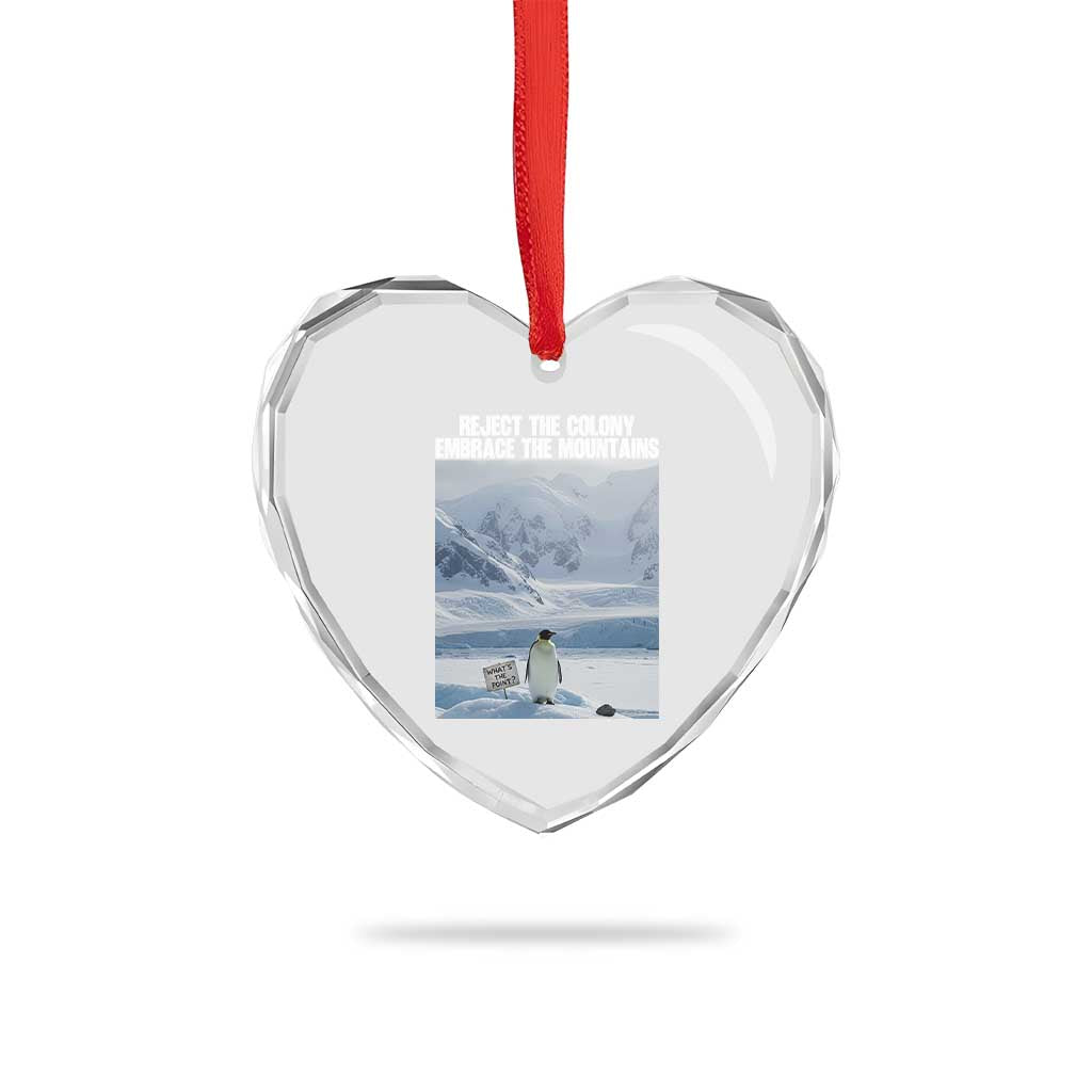Funny Nihilist Penguin Existential Meme Heart Crystal Glass Ornament Reject the Colony Embrace the Mountains