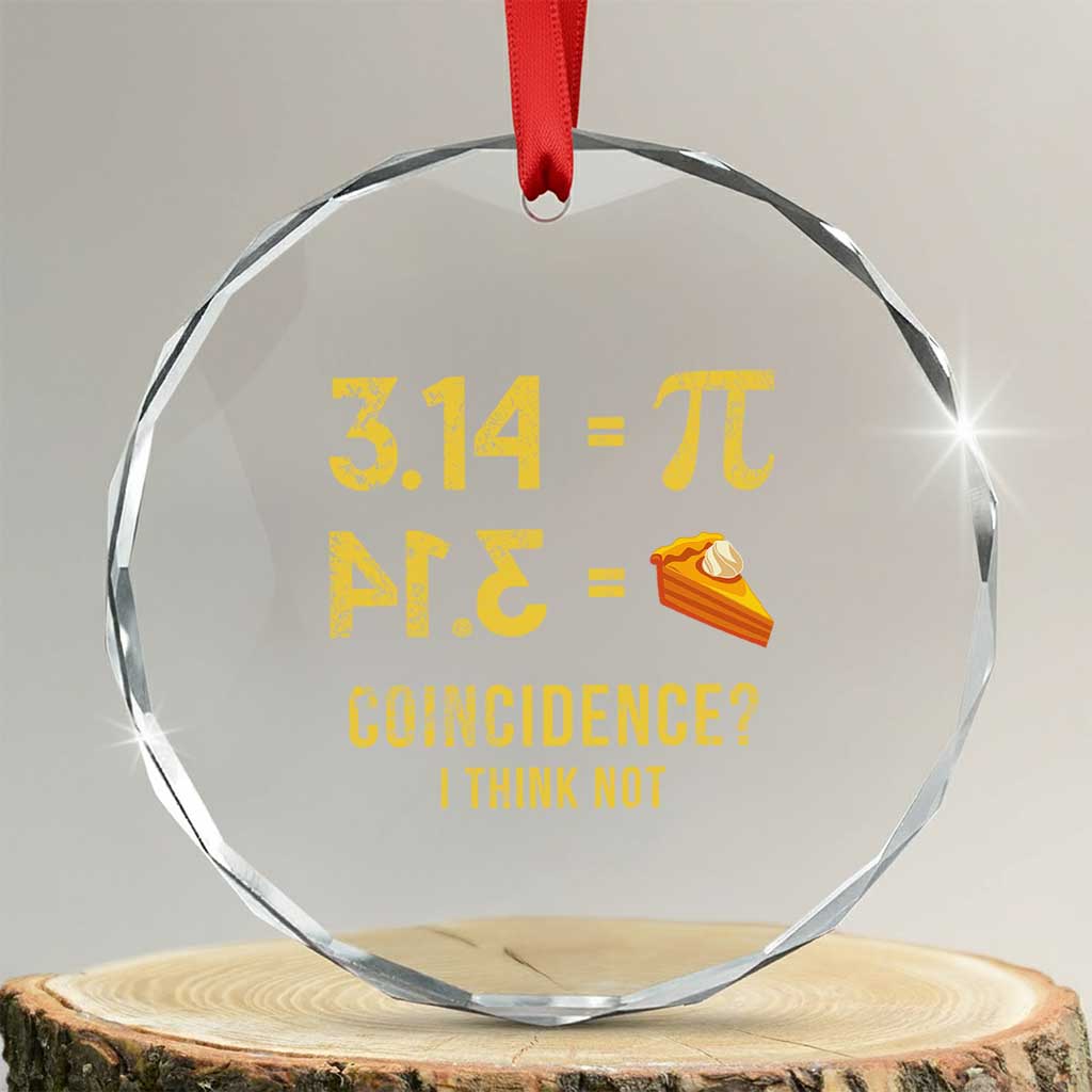 Funny Number Pi Crystal Glass Ornament Pi 3.14 Equal Pie Coincidence I Think Not Math Pun - Wonder Print Shop