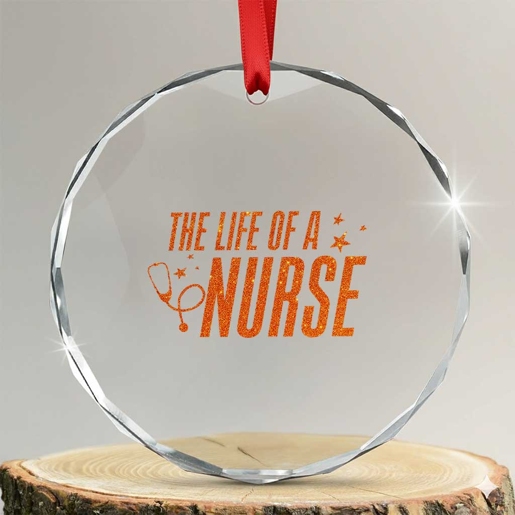 Funny Nurse Christmas Crystal Glass Ornament The Life Of A Nurse - Wonder Print Shop