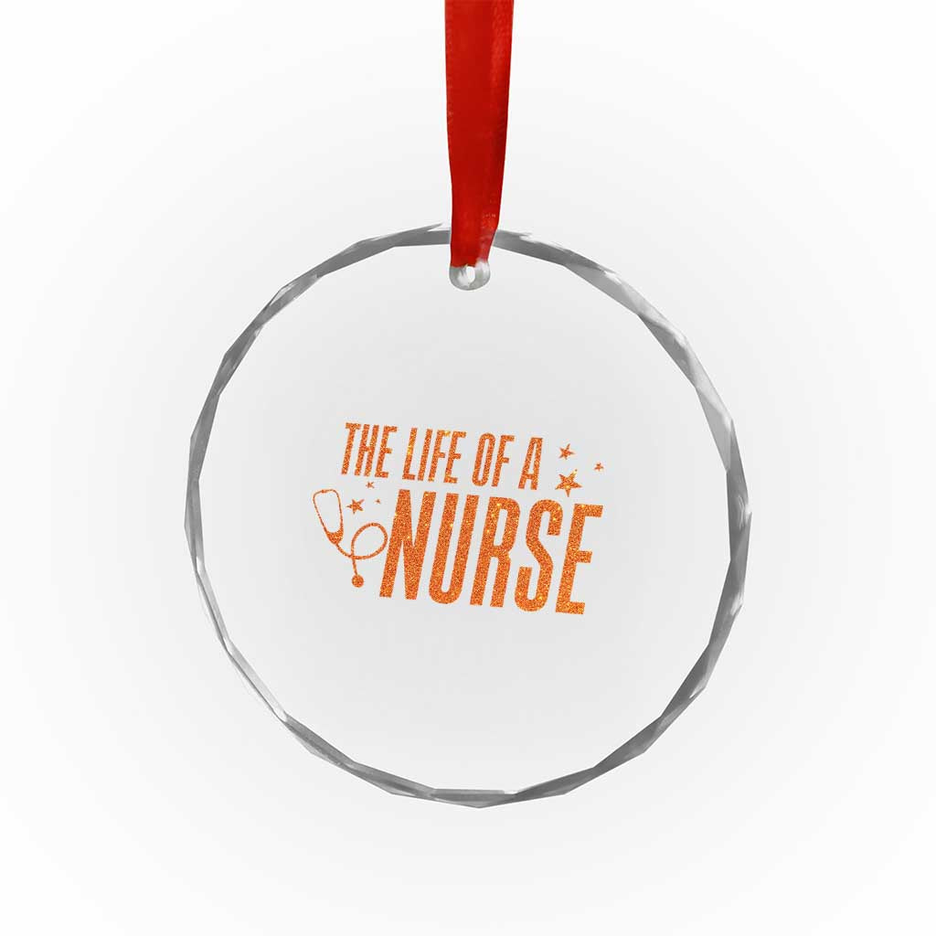 Funny Nurse Christmas Crystal Glass Ornament The Life Of A Nurse - Wonder Print Shop