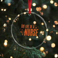 Funny Nurse Christmas Crystal Glass Ornament The Life Of A Nurse - Wonder Print Shop