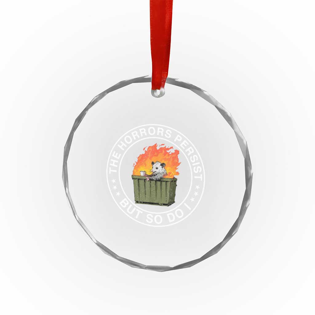 Funny Opossum Crystal Glass Ornament The Horrors Persist But So Do I Lil Dumpster Fire - Wonder Print Shop