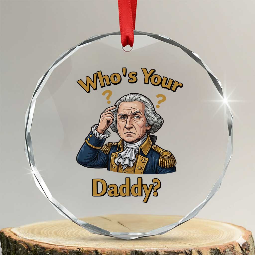 Funny Patriotic George Washington Crystal Glass Ornament Who Is Your Daddy