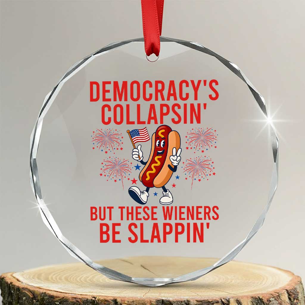 Funny Patriotic Hotdog Cartoon 4th of July Fireworks Crystal Glass Ornament Democracys Collapsin But These Wieners Be Slappin