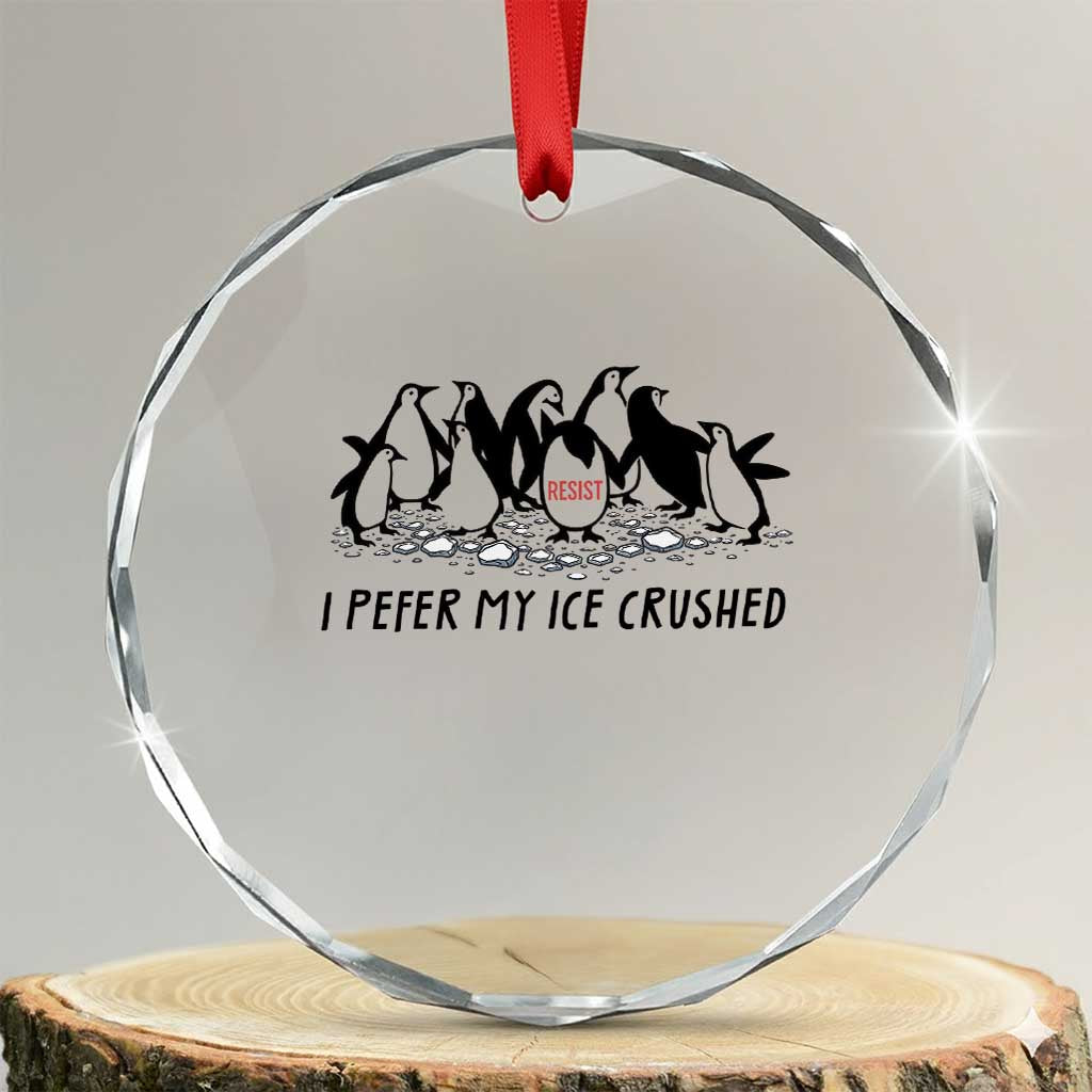 Funny Penguins Resist Protest Crystal Glass Ornament I Pefer My Ice Crushed