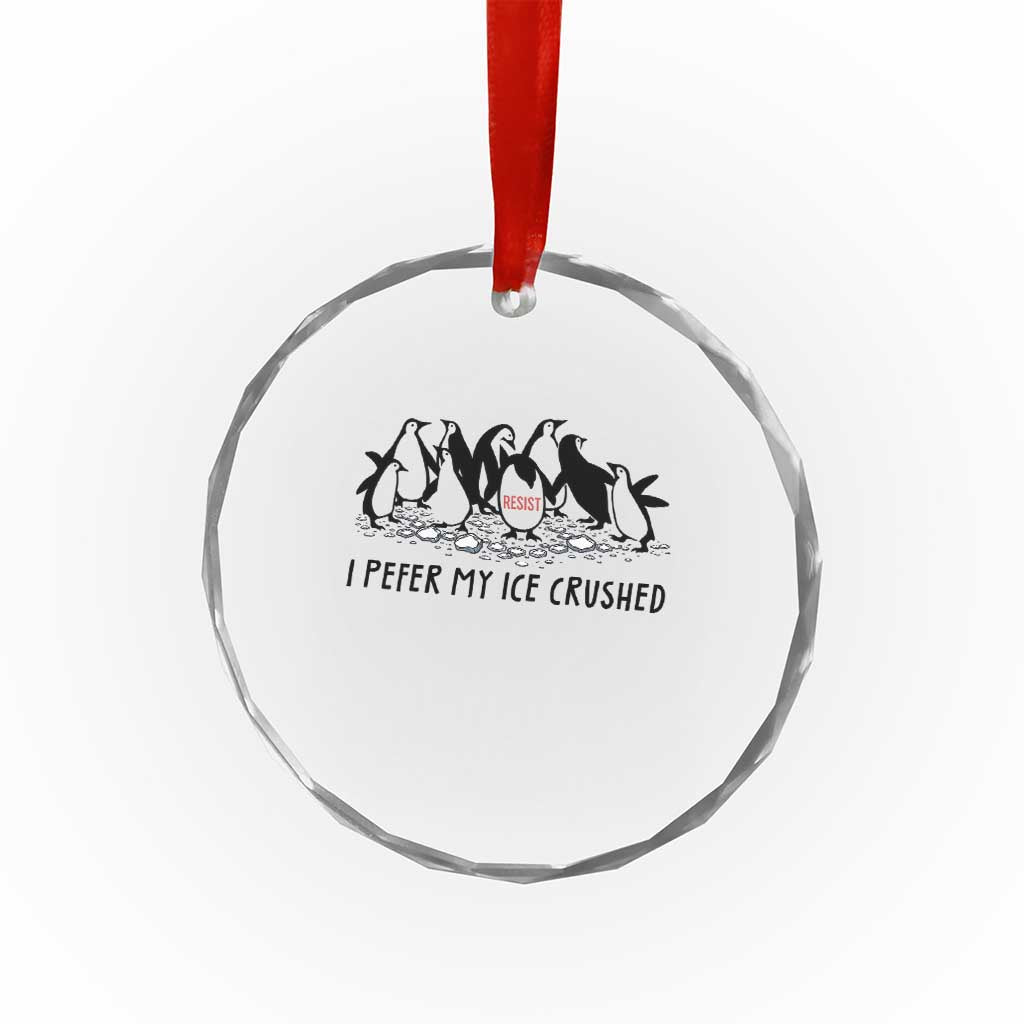 Funny Penguins Resist Protest Crystal Glass Ornament I Pefer My Ice Crushed