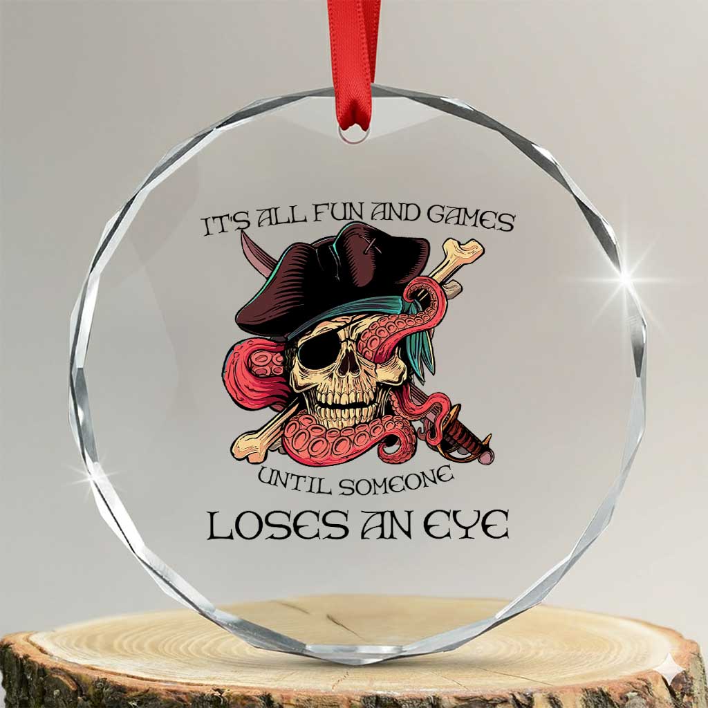 Funny Pirate Crystal Glass Ornament All Fun And Games Until Someone Loses an Eye TS02
