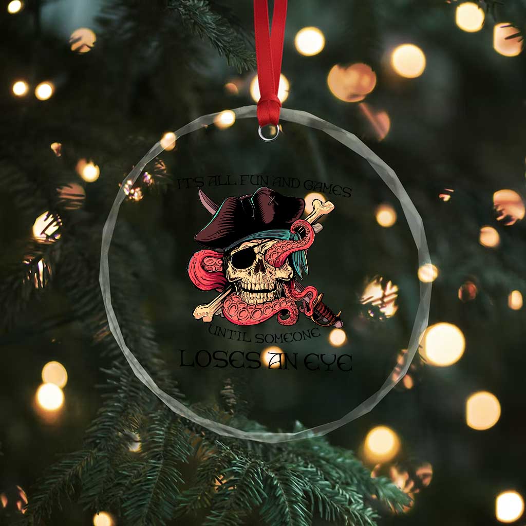 Funny Pirate Crystal Glass Ornament All Fun And Games Until Someone Loses an Eye TS02