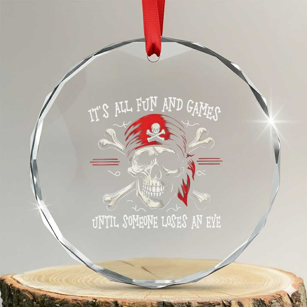 Funny Pirate Crystal Glass Ornament Its All Fun And Games Until Someone Loses An Eye - Wonder Print Shop