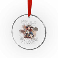 Funny Pirate Crystal Glass Ornament Why Be A Princess When You Can Be A Pirate - Wonder Print Shop