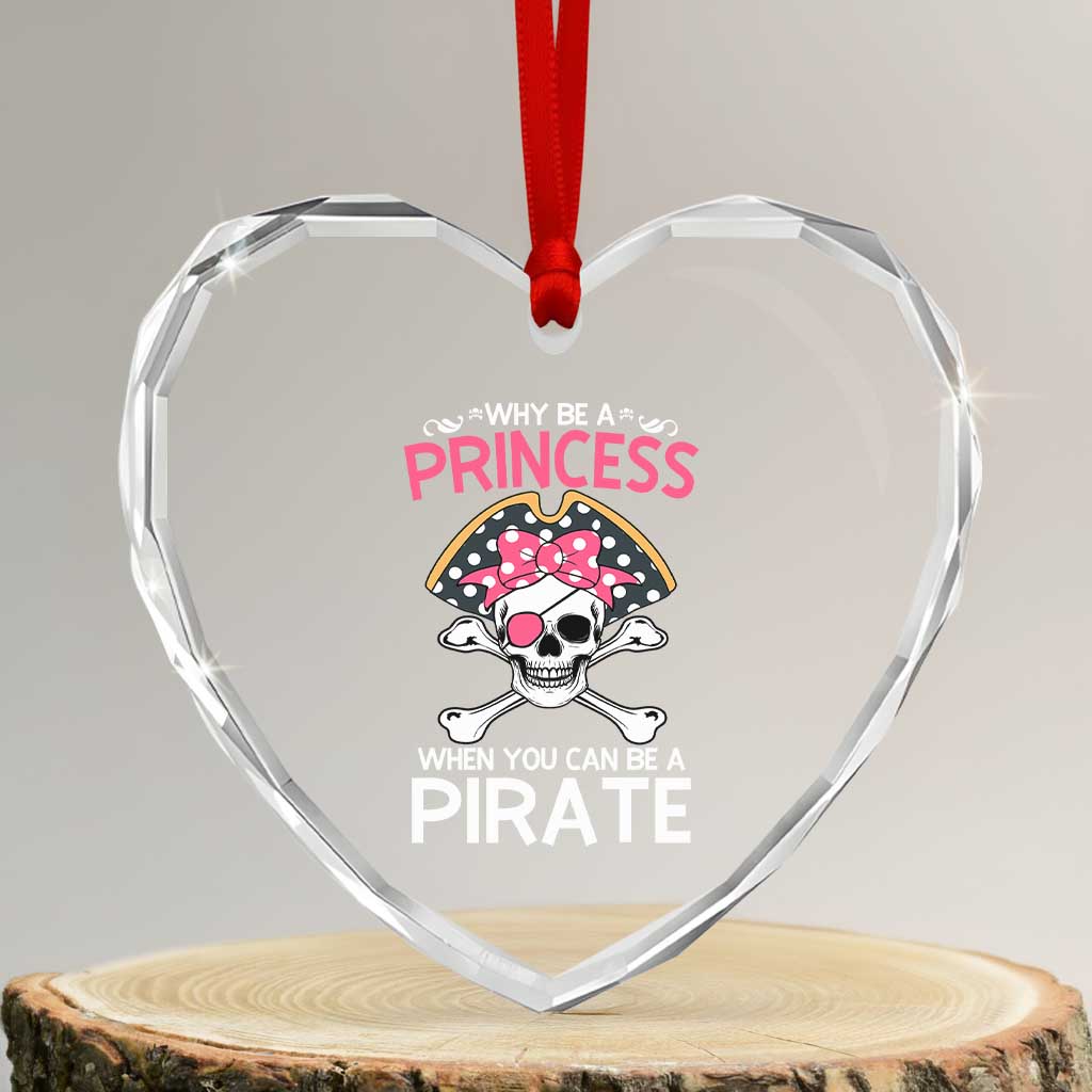 Funny Pirate Girl Heart Crystal Glass Ornament Why Be A Princess When You Can Be A Pirate - Wonder Print Shop