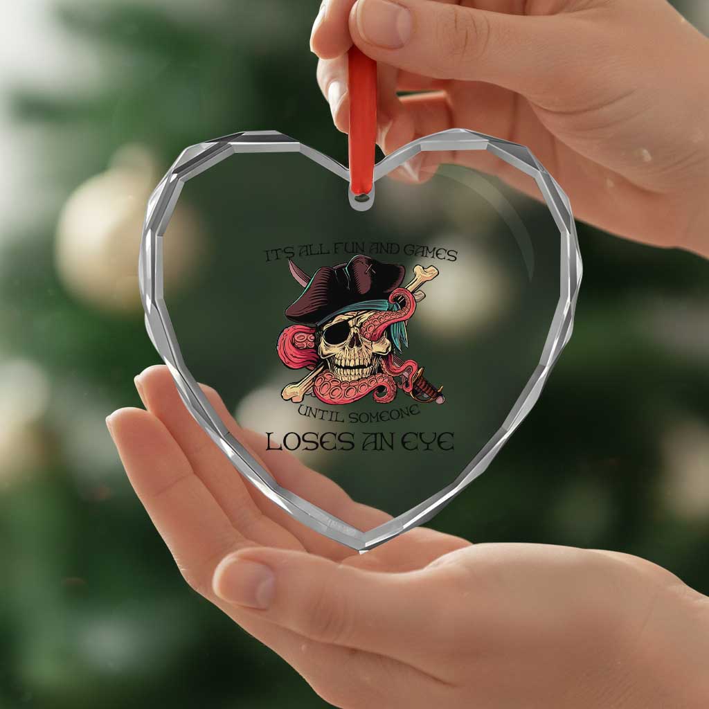 Funny Pirate Heart Crystal Glass Ornament All Fun And Games Until Someone Loses an Eye - Wonder Print Shop