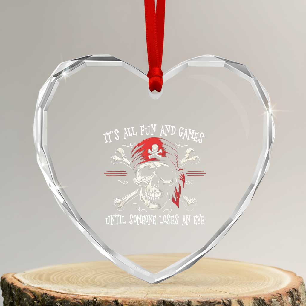Funny Pirate Heart Crystal Glass Ornament Its All Fun And Games Until Someone Loses An Eye - Wonder Print Shop