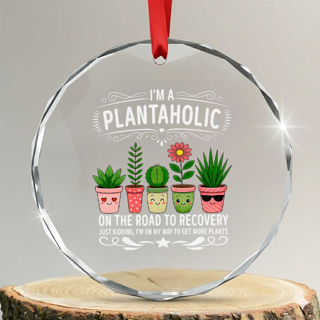 Funny Plantaholic Crystal Glass Ornament Im On My Way To Get More Plants TS12