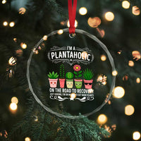 Funny Plantaholic Crystal Glass Ornament Im On My Way To Get More Plants TS12
