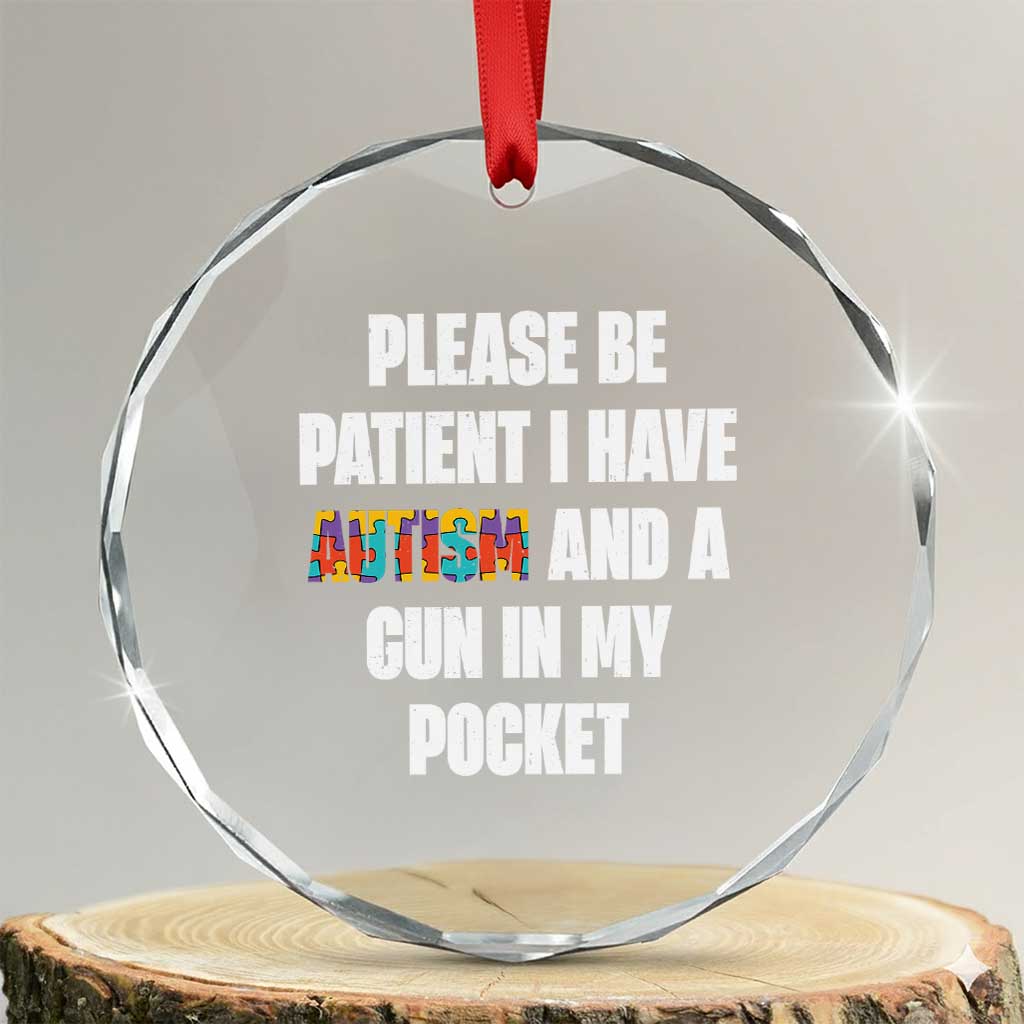 Funny Please Be Patient I Have Autism And A Gun In My Pocket Crystal Glass Ornament Autism Awareness