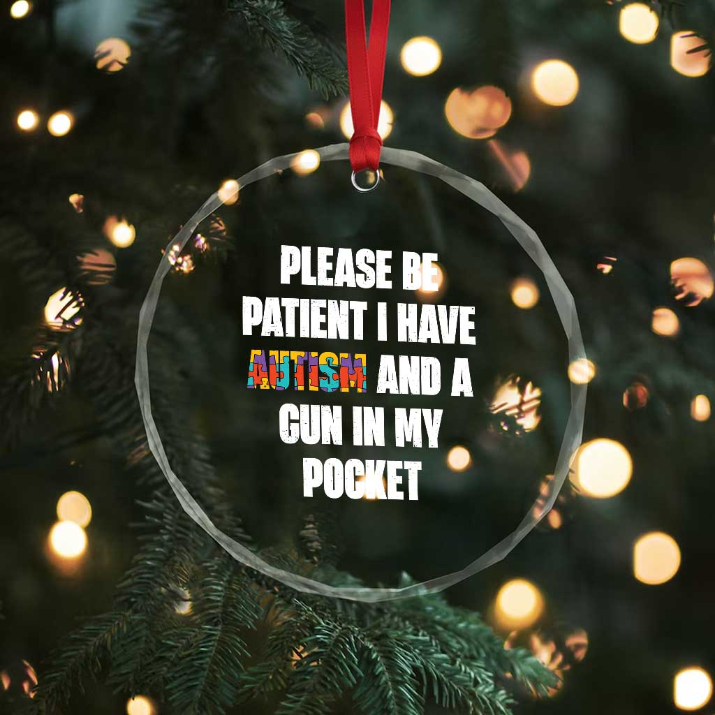 Funny Please Be Patient I Have Autism And A Gun In My Pocket Crystal Glass Ornament Autism Awareness