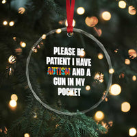 Funny Please Be Patient I Have Autism And A Gun In My Pocket Crystal Glass Ornament Autism Awareness