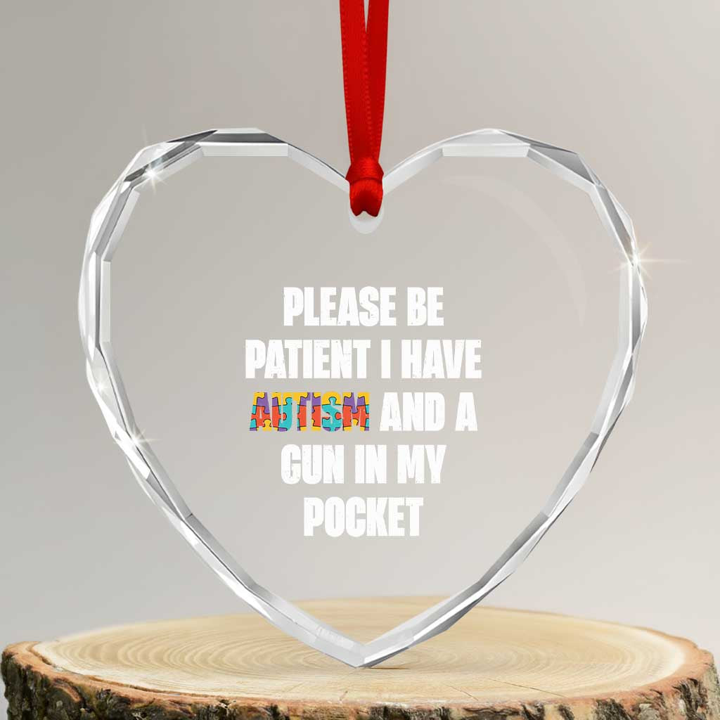 Funny Please Be Patient I Have Autism And A Gun In My Pocket Heart Crystal Glass Ornament Autism Awareness