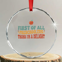 Funny Preschool Teacher Saying Crystal Glass Ornament First Of All Preschoolers Think Im A Delight