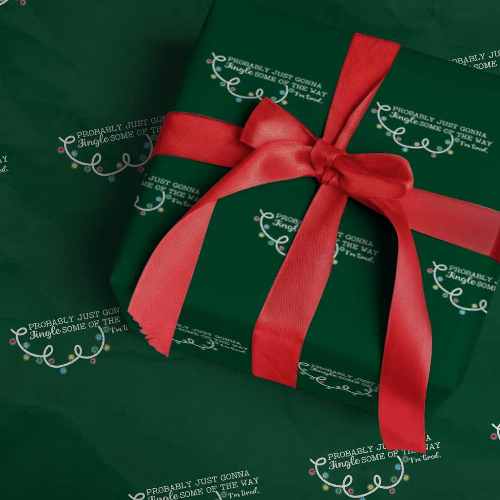 Funny Probably Just Gonna Jingle Some Of The Way I'm Tired Wrapping Paper Roll - Wonder Print Shop