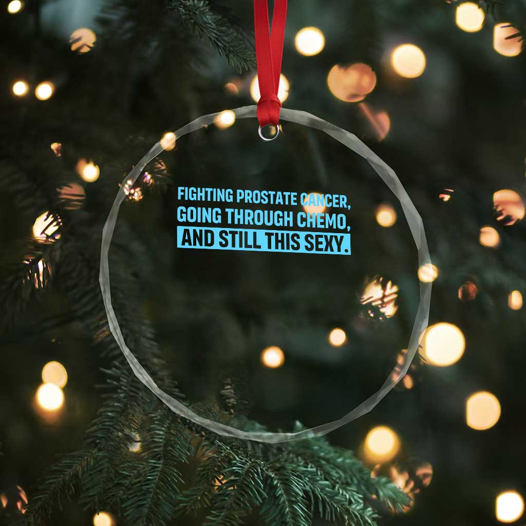 Funny Prostate Cancer Awareness Crystal Glass Ornament Going Through Chemo Still This Sexy