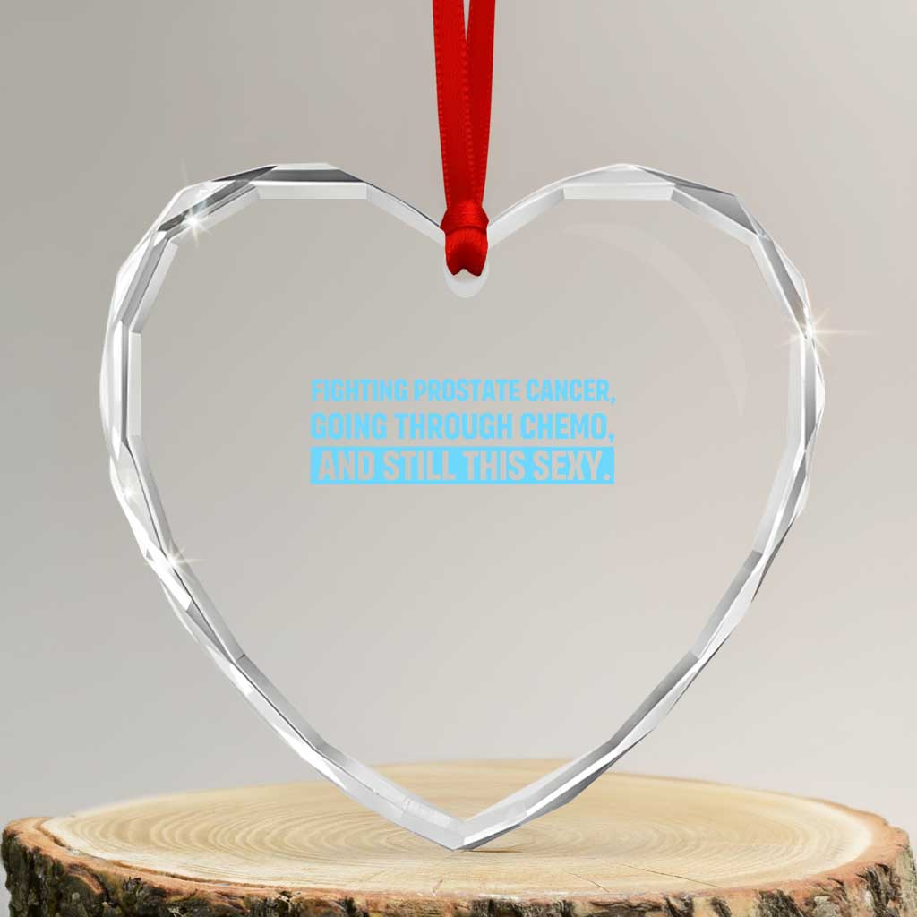 Funny Prostate Cancer Awareness Heart Crystal Glass Ornament Going Through Chemo Still This Sexy