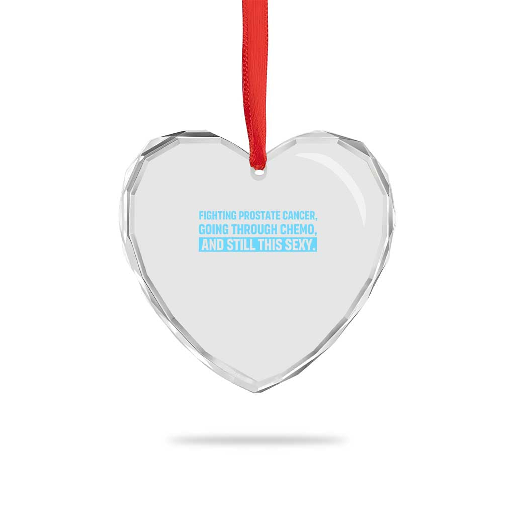 Funny Prostate Cancer Awareness Heart Crystal Glass Ornament Going Through Chemo Still This Sexy
