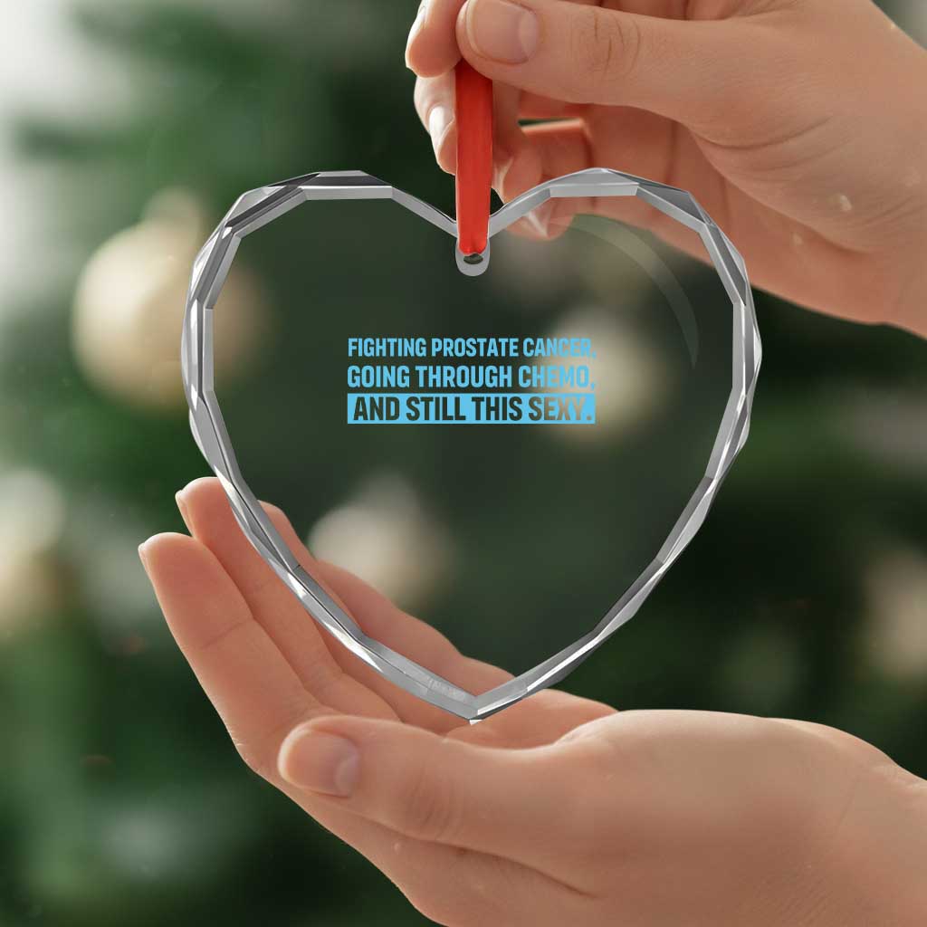 Funny Prostate Cancer Awareness Heart Crystal Glass Ornament Going Through Chemo Still This Sexy