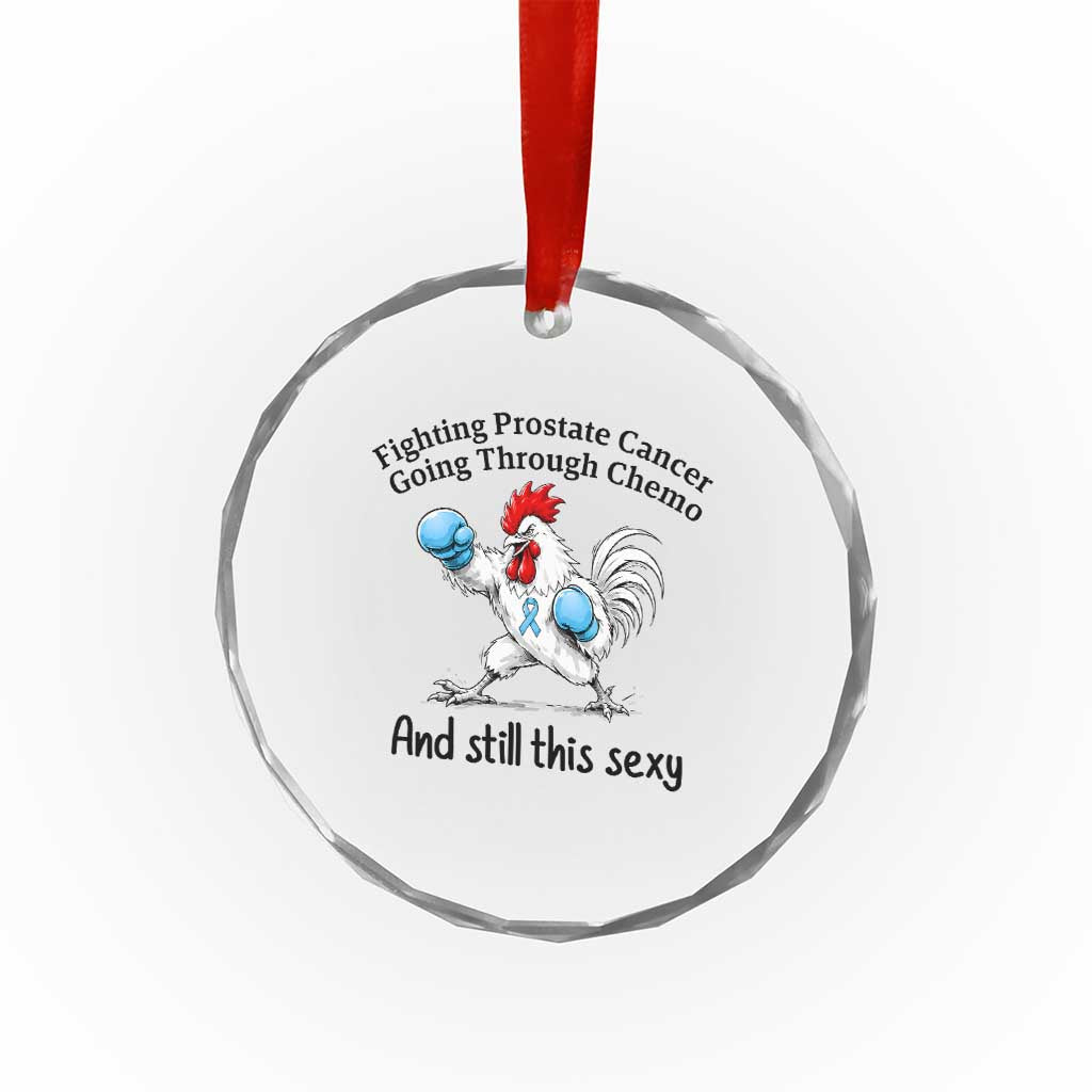 Funny Prostate Cancer Awareness Rooster Graphic Crystal Glass Ornament Going Through Chemo Still This Sexy