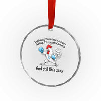 Funny Prostate Cancer Awareness Rooster Graphic Crystal Glass Ornament Going Through Chemo Still This Sexy