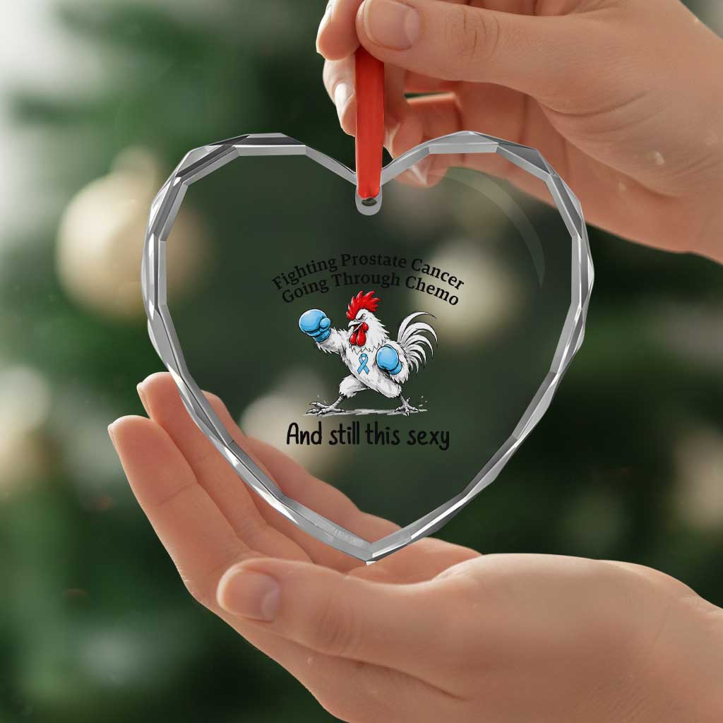 Funny Prostate Cancer Awareness Rooster Graphic Heart Crystal Glass Ornament Going Through Chemo Still This Sexy